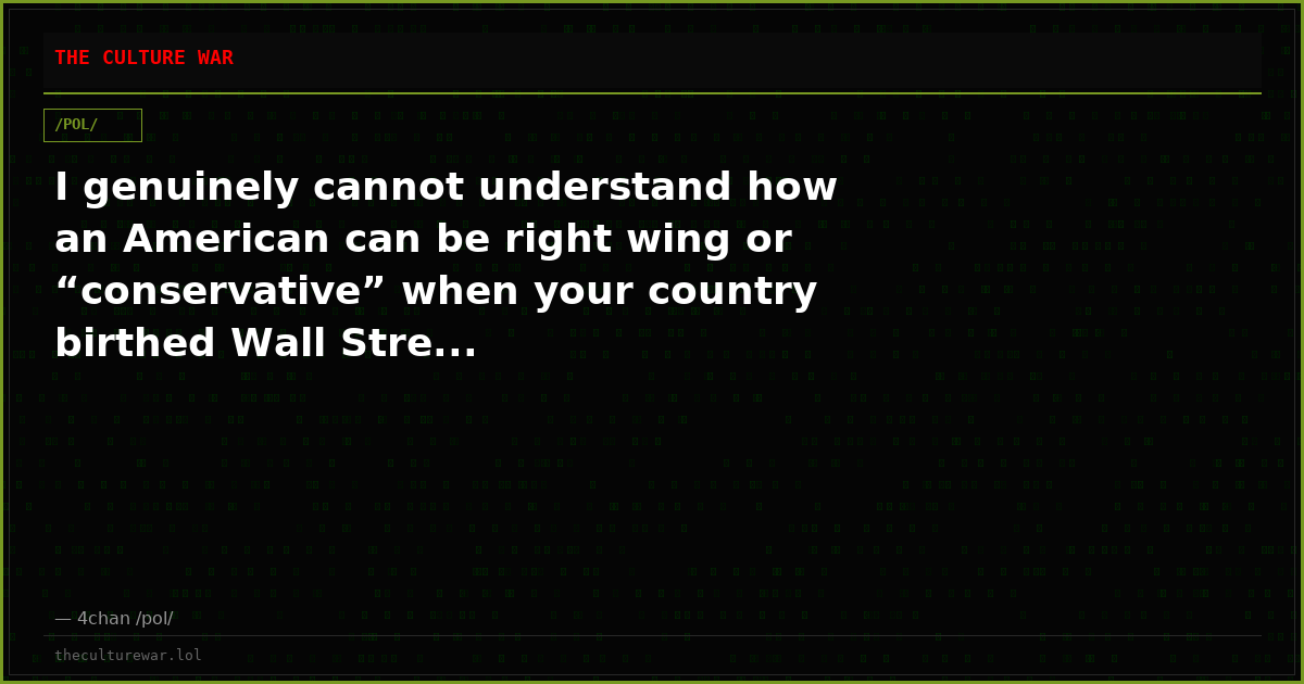 I genuinely cannot understand how an American can be right wing or “conservative” when your country birthed Wall Stre...