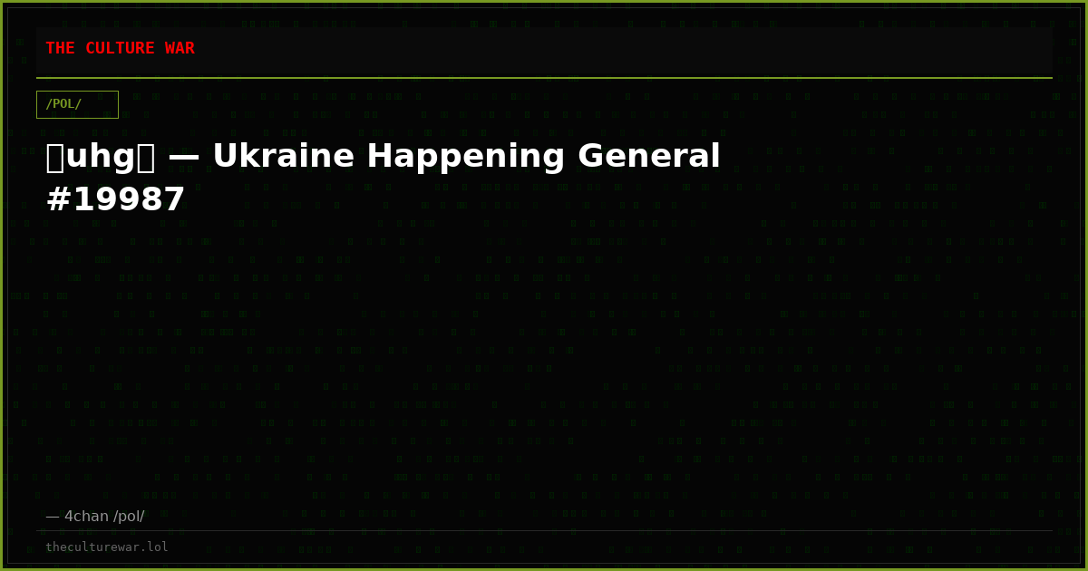 ⧸uhg⧸ — Ukraine Happening General #19987
