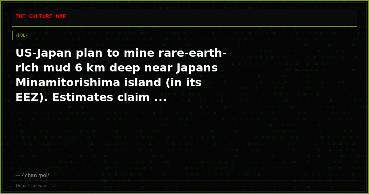 US-Japan plan to mine rare-earth-rich mud 6 km deep near Japans Minamitorishima island (in its EEZ). Estimates claim ...