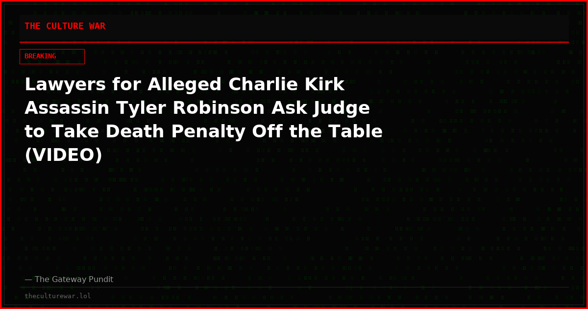 Lawyers for Alleged Charlie Kirk Assassin Tyler Robinson Ask Judge to Take Death Penalty Off the Table (VIDEO)