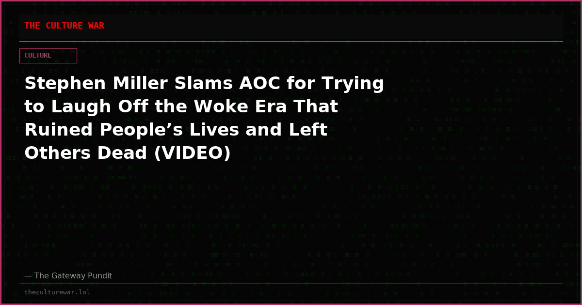 Stephen Miller Slams AOC for Trying to Laugh Off the Woke Era That Ruined People’s Lives and Left Others Dead (VIDEO)