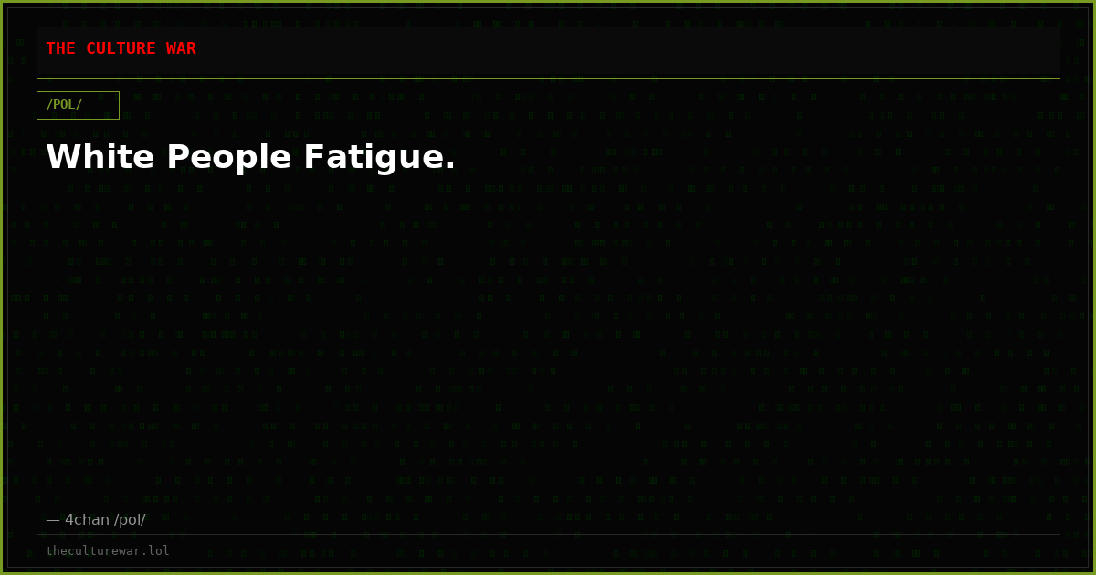 White People Fatigue.