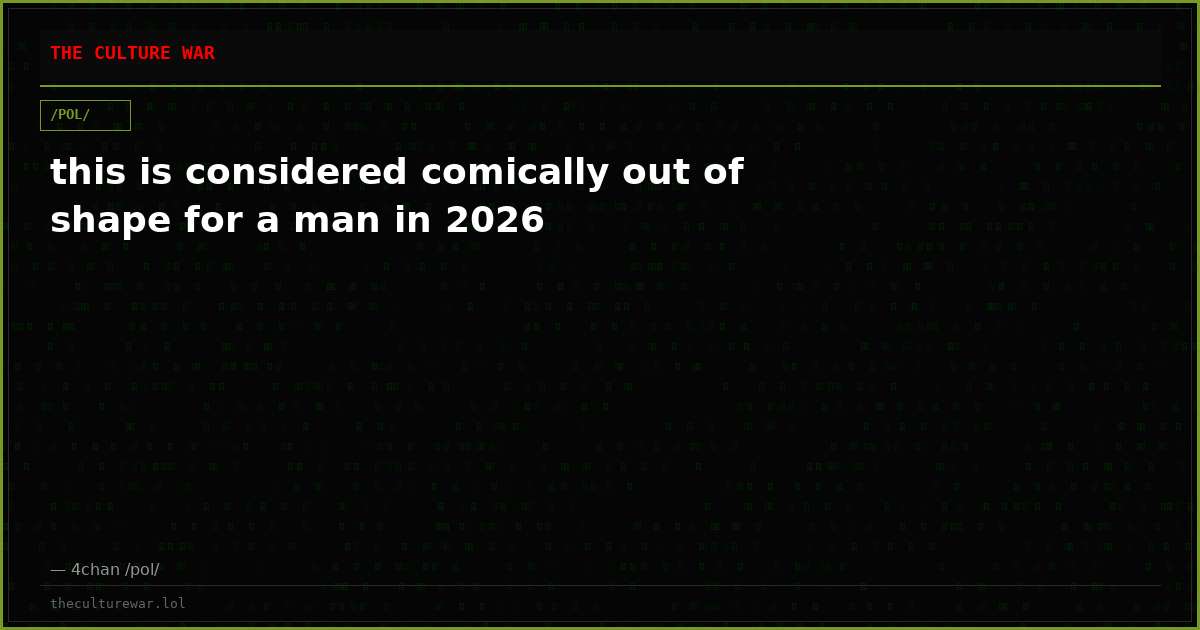 this is considered comically out of shape for a man in 2026