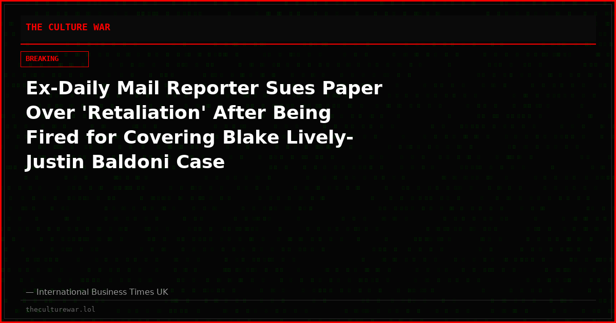 Ex-Daily Mail Reporter Sues Paper Over 'Retaliation' After Being Fired for Covering Blake Lively-Justin Baldoni Case
