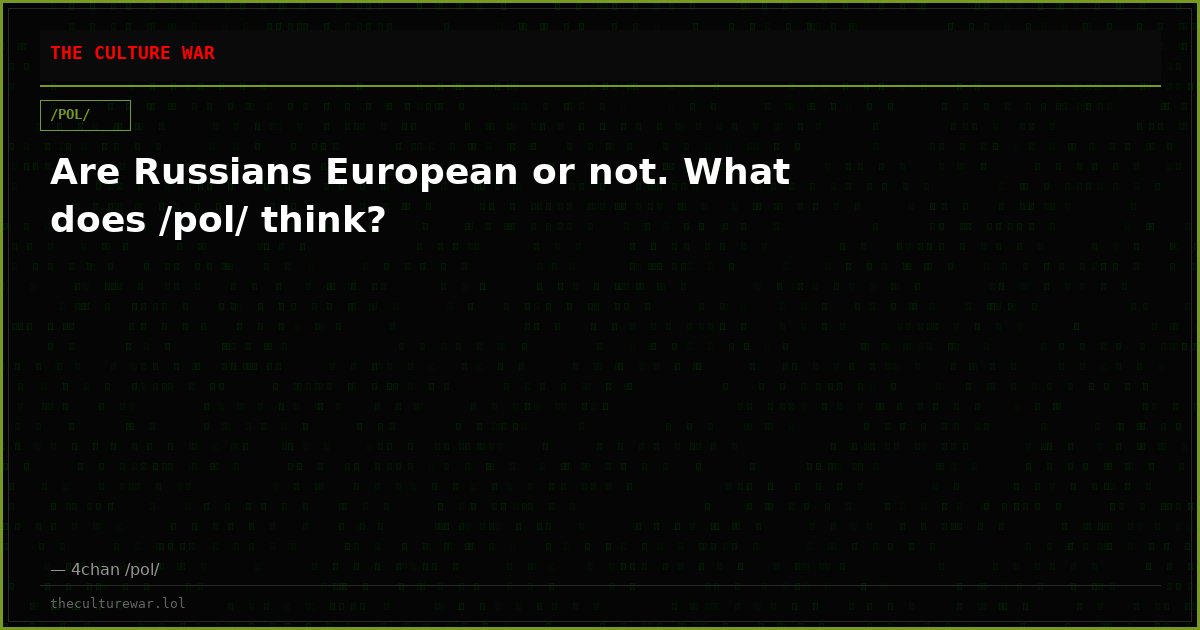 Are Russians European or not. What does /pol/ think?