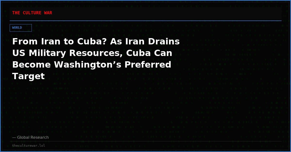 From Iran to Cuba? As Iran Drains US Military Resources, Cuba Can Become Washington’s Preferred Target