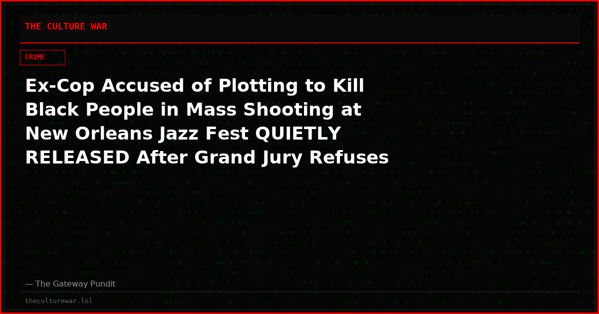Ex-Cop Accused of Plotting to Kill Black People in Mass Shooting at New Orleans Jazz Fest QUIETLY RELEASED After Grand Jury Refuses to Indict — Law Enforcement NOT Aware of His Release