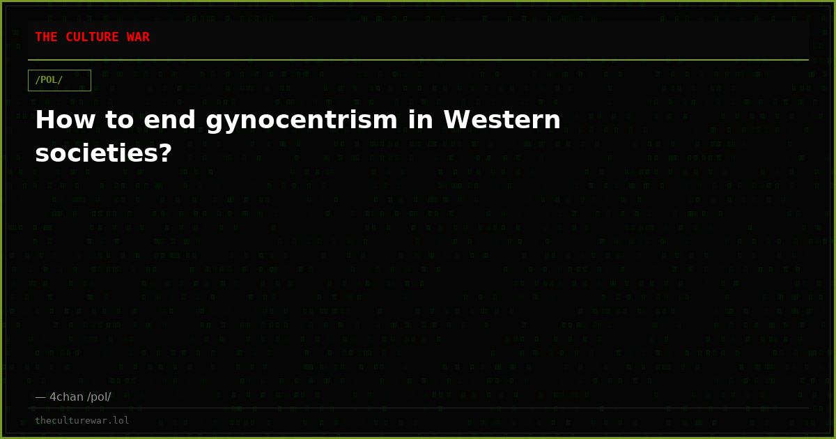 How to end gynocentrism in Western societies?