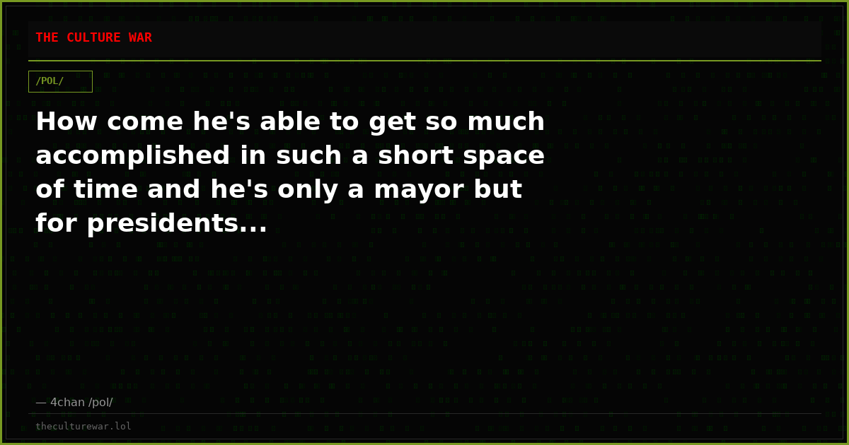 How come he's able to get so much accomplished in such a short space of time and he's only a mayor but for presidents...