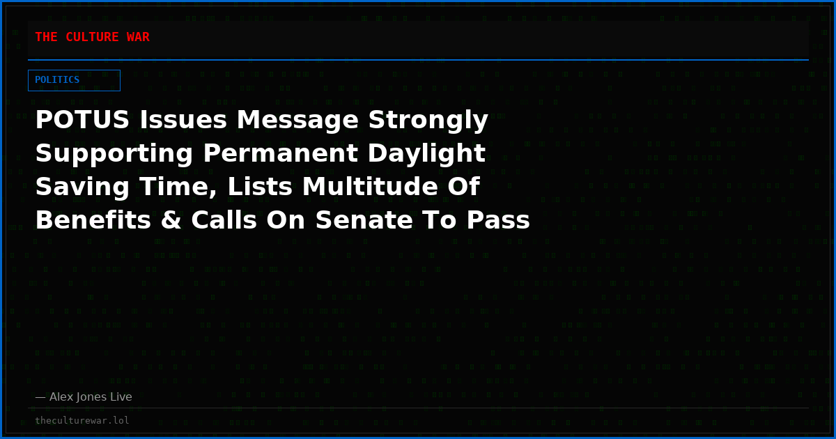 POTUS Issues Message Strongly Supporting Permanent Daylight Saving Time, Lists Multitude Of Benefits & Calls On Senate To Pass Bill ASAP