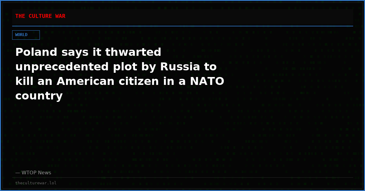 Poland says it thwarted unprecedented plot by Russia to kill an American citizen in a NATO country