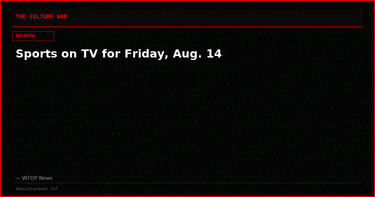 Sports on TV for Friday, Aug. 14