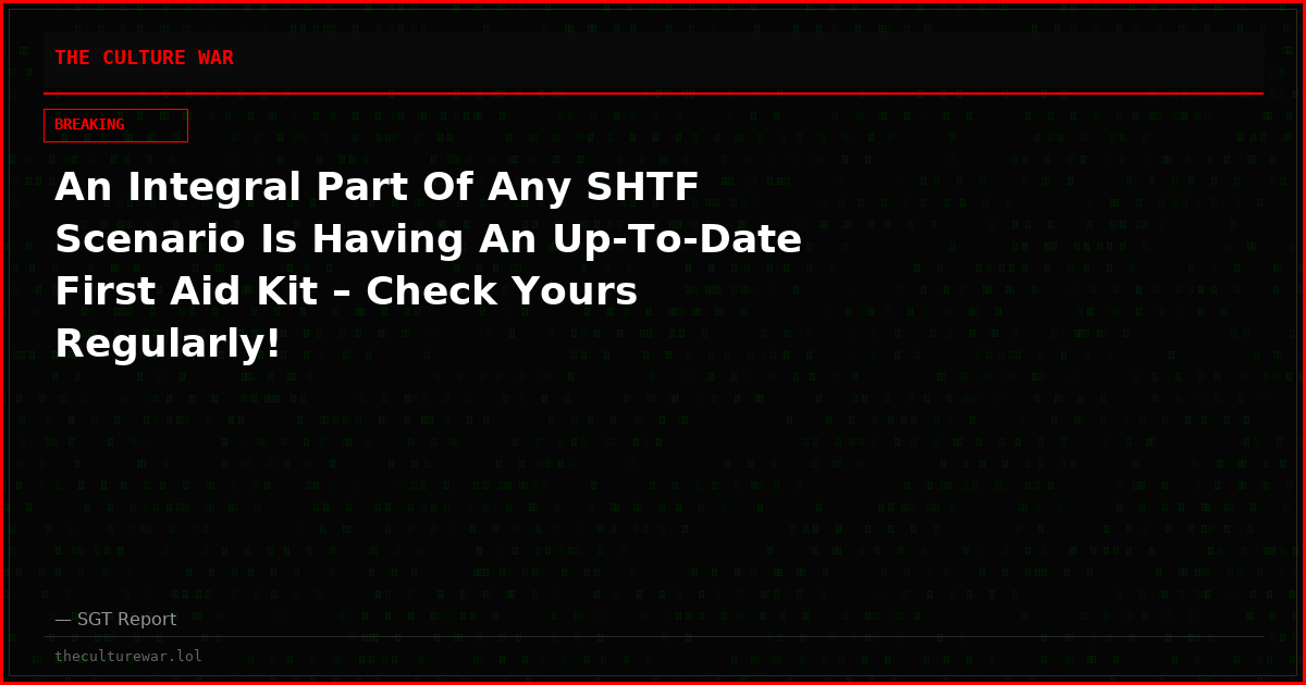 An Integral Part Of Any SHTF Scenario Is Having An Up-To-Date First Aid Kit – Check Yours Regularly!