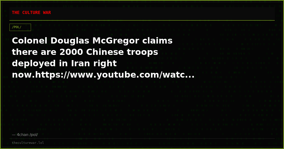 Colonel Douglas McGregor claims there are 2000 Chinese troops deployed in Iran right now.https://www.youtube.com/watc...