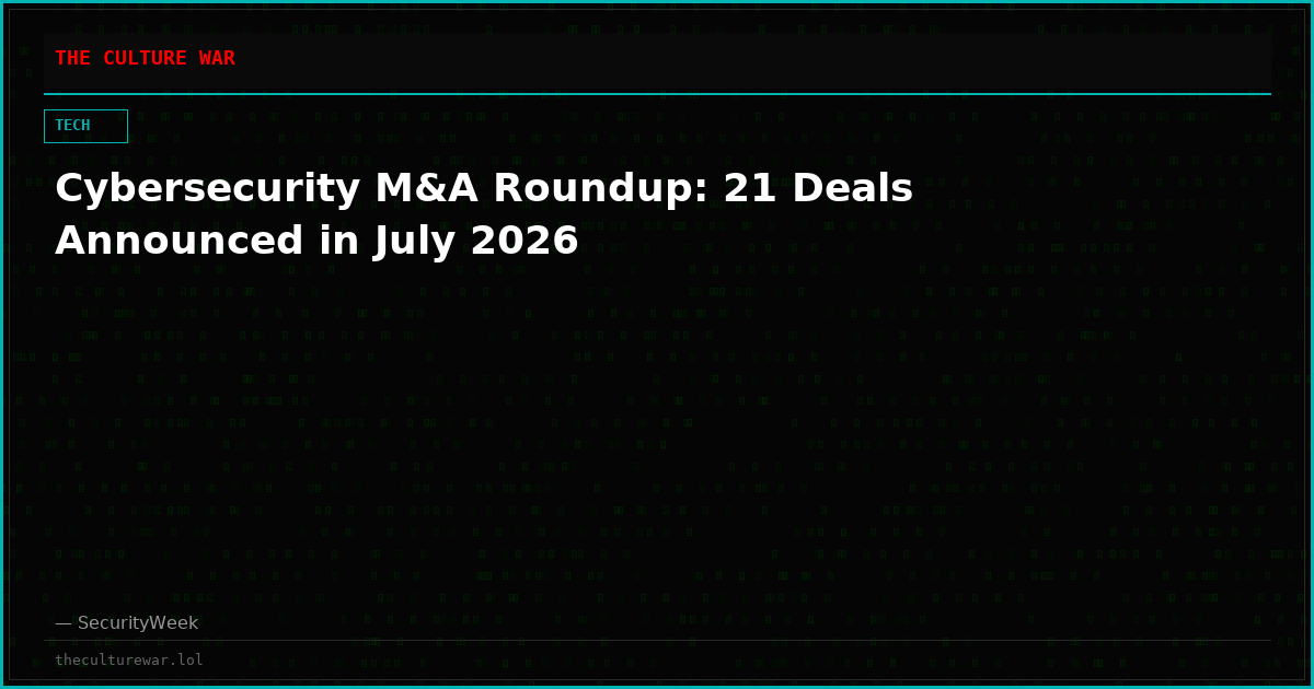 Cybersecurity M&A Roundup: 21 Deals Announced in July 2026