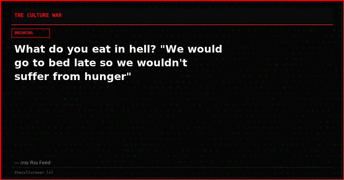 What do you eat in hell? "We would go to bed late so we wouldn't suffer from hunger"