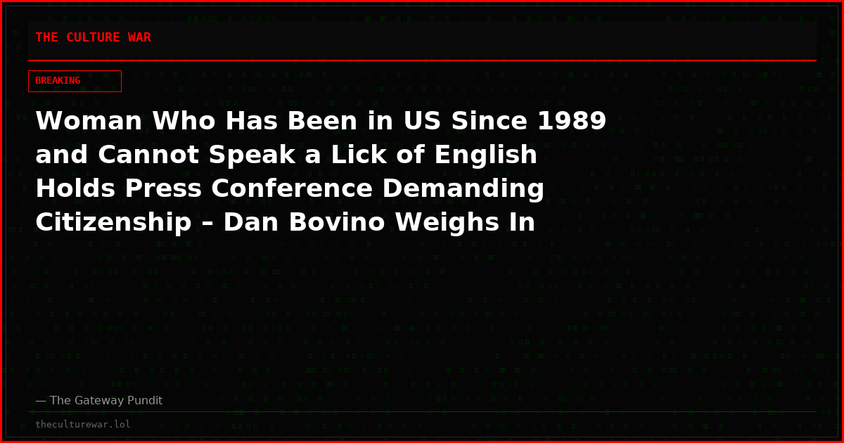 Woman Who Has Been in US Since 1989 and Cannot Speak a Lick of English Holds Press Conference Demanding Citizenship – Dan Bovino Weighs In