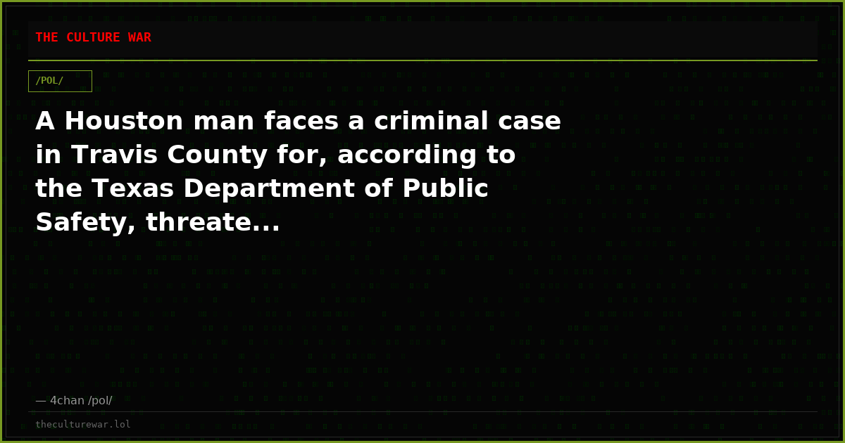 A Houston man faces a criminal case in Travis County for, according to the Texas Department of Public Safety, threate...