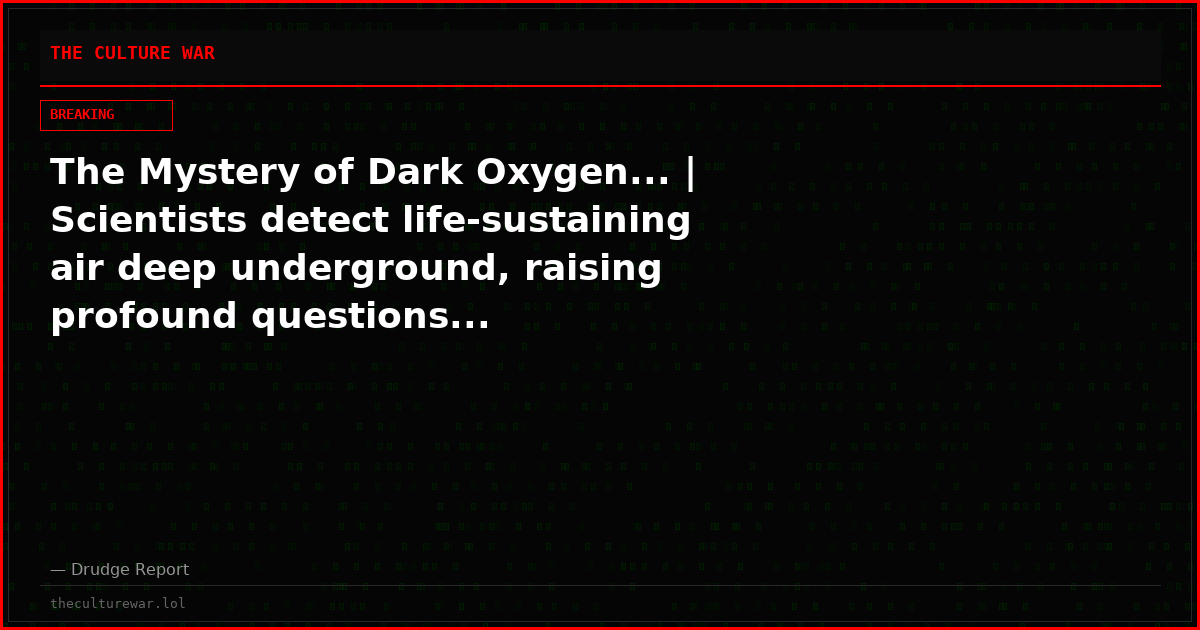 The Mystery of Dark Oxygen... | Scientists detect life-sustaining air deep underground, raising profound questions...