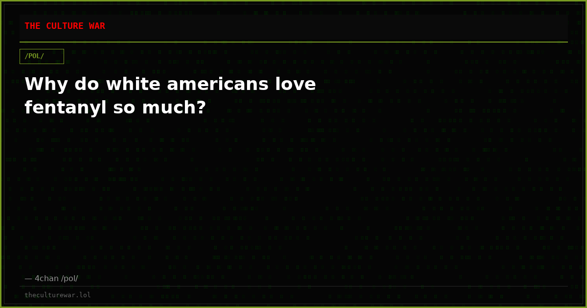 Why do white americans love fentanyl so much?