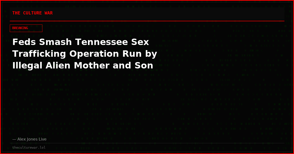 Feds Smash Tennessee Sex Trafficking Operation Run by Illegal Alien Mother and Son