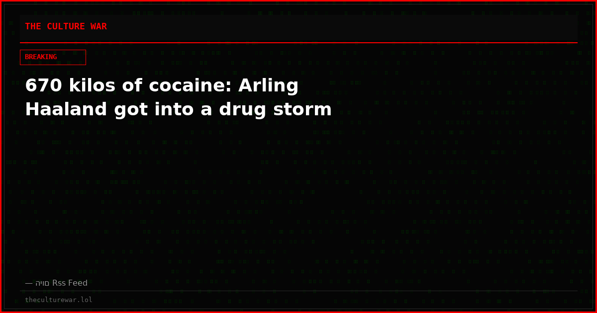 670 kilos of cocaine: Arling Haaland got into a drug storm