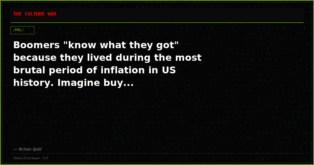 Boomers "know what they got" because they lived during the most brutal period of inflation in US history. Imagine buy...