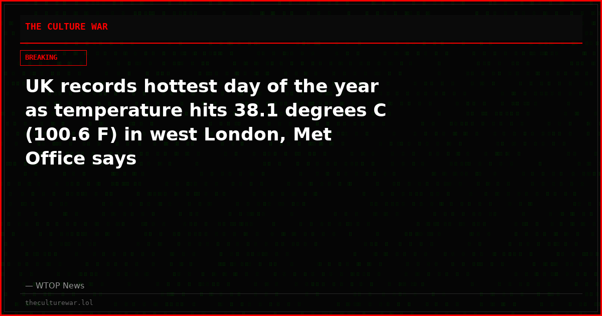 UK records hottest day of the year as temperature hits 38.1 degrees C (100.6 F) in west London, Met Office says