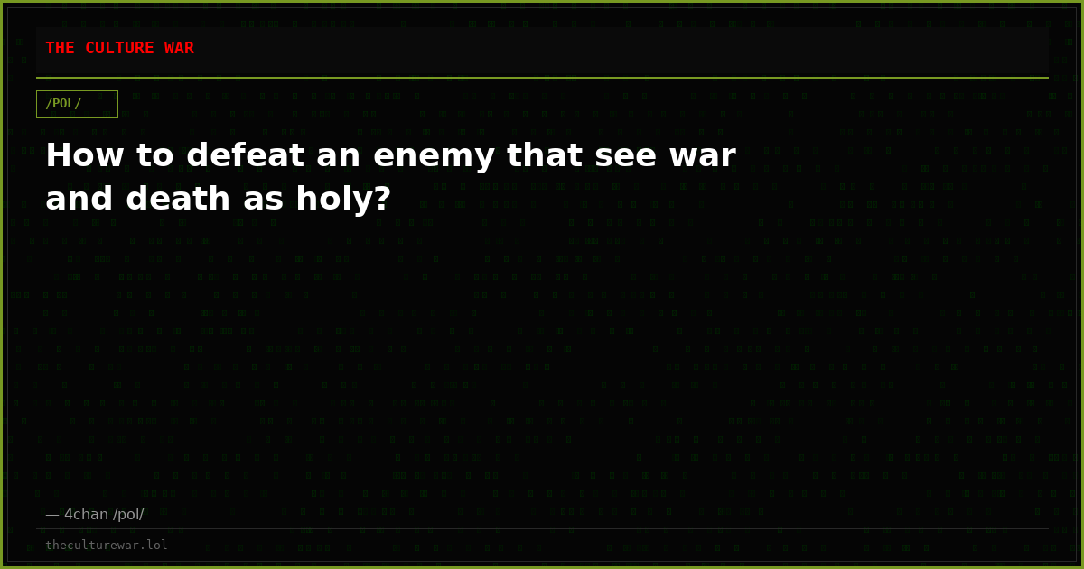 How to defeat an enemy that see war and death as holy?