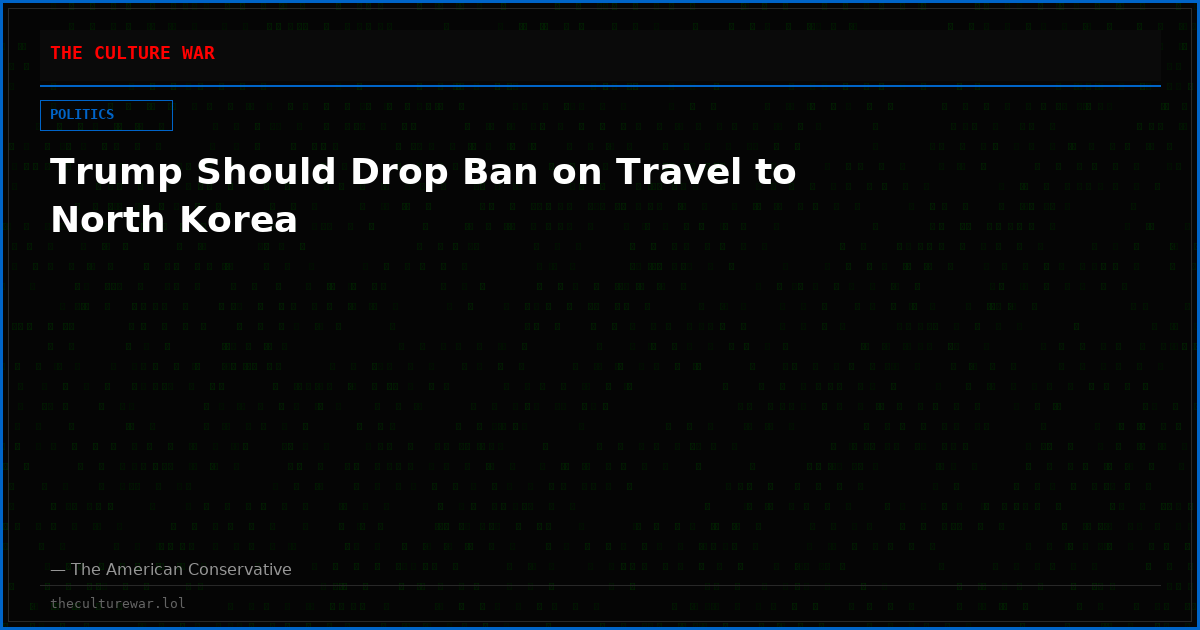 Trump Should Drop Ban on Travel to North Korea
