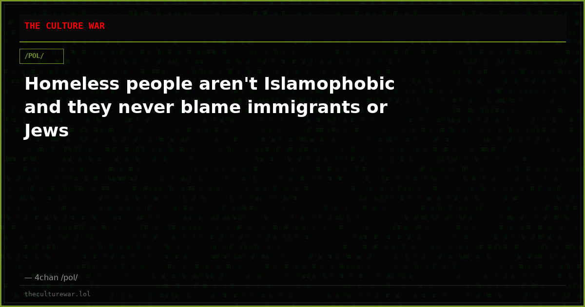 Homeless people aren't Islamophobic and they never blame immigrants or Jews