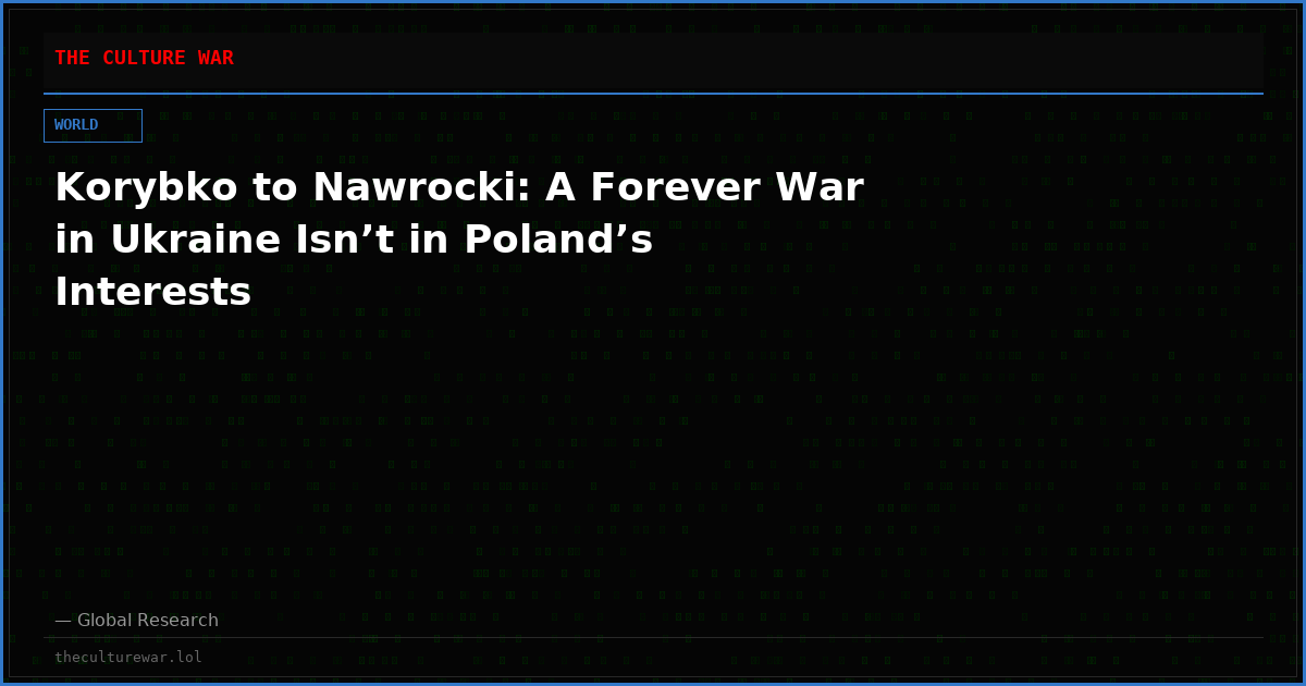 Korybko to Nawrocki: A Forever War in Ukraine Isn’t in Poland’s Interests