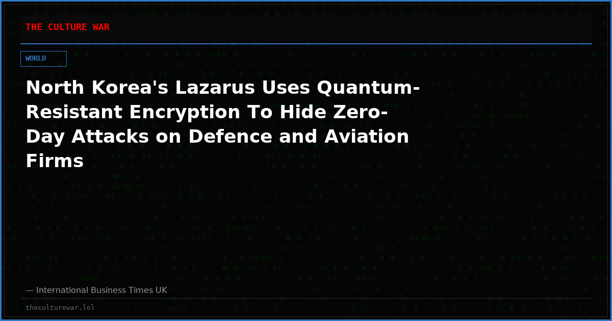 North Korea's Lazarus Uses Quantum-Resistant Encryption To Hide Zero-Day Attacks on Defence and Aviation Firms