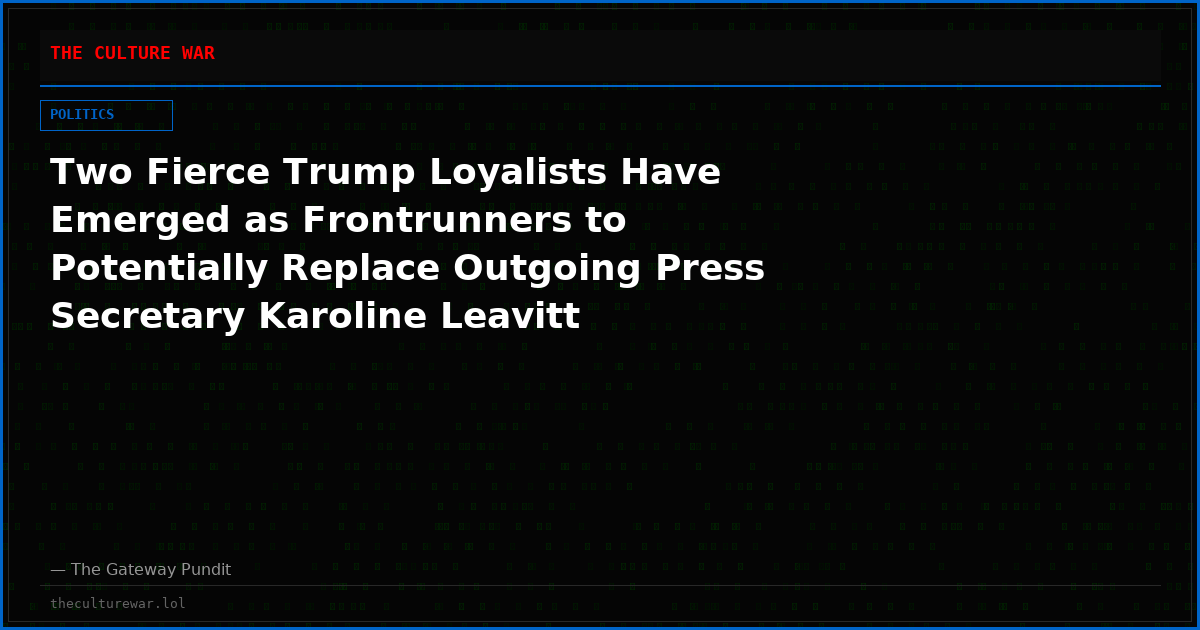Two Fierce Trump Loyalists Have Emerged as Frontrunners to Potentially Replace Outgoing Press Secretary Karoline Leavitt