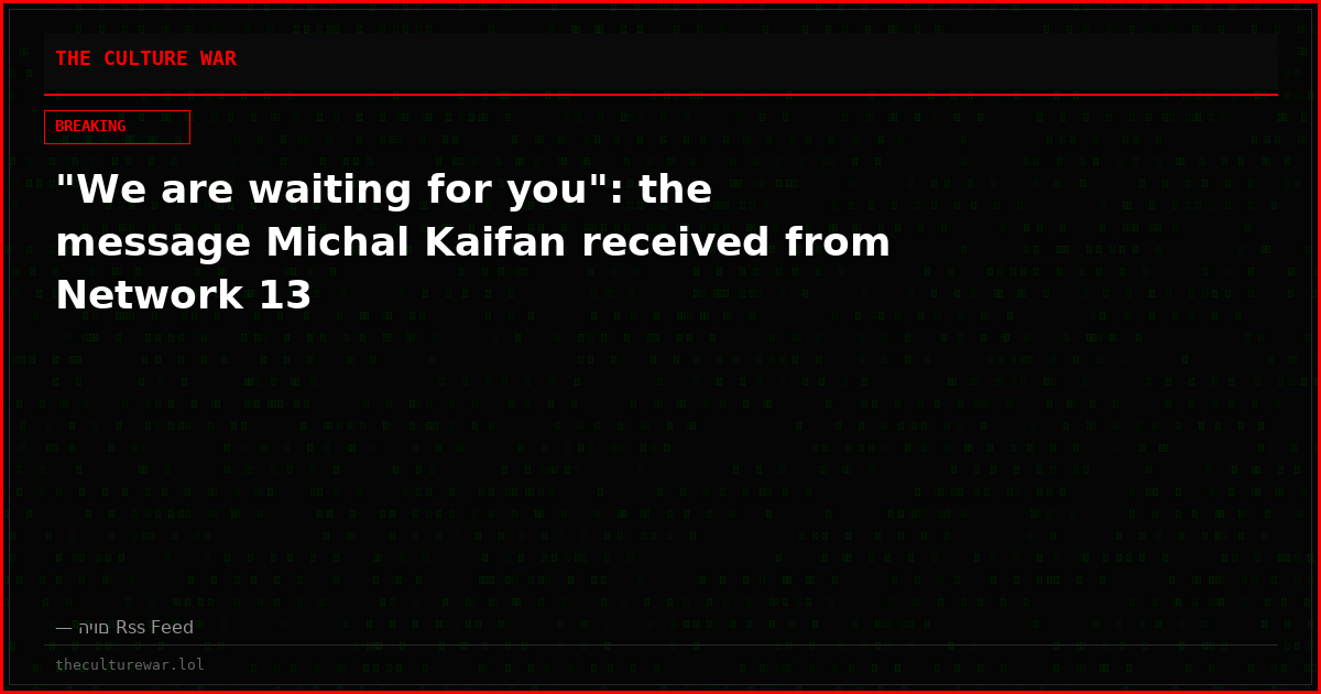 "We are waiting for you": the message Michal Kaifan received from Network 13