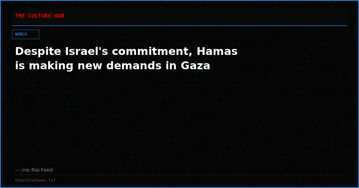 Despite Israel's commitment, Hamas is making new demands in Gaza