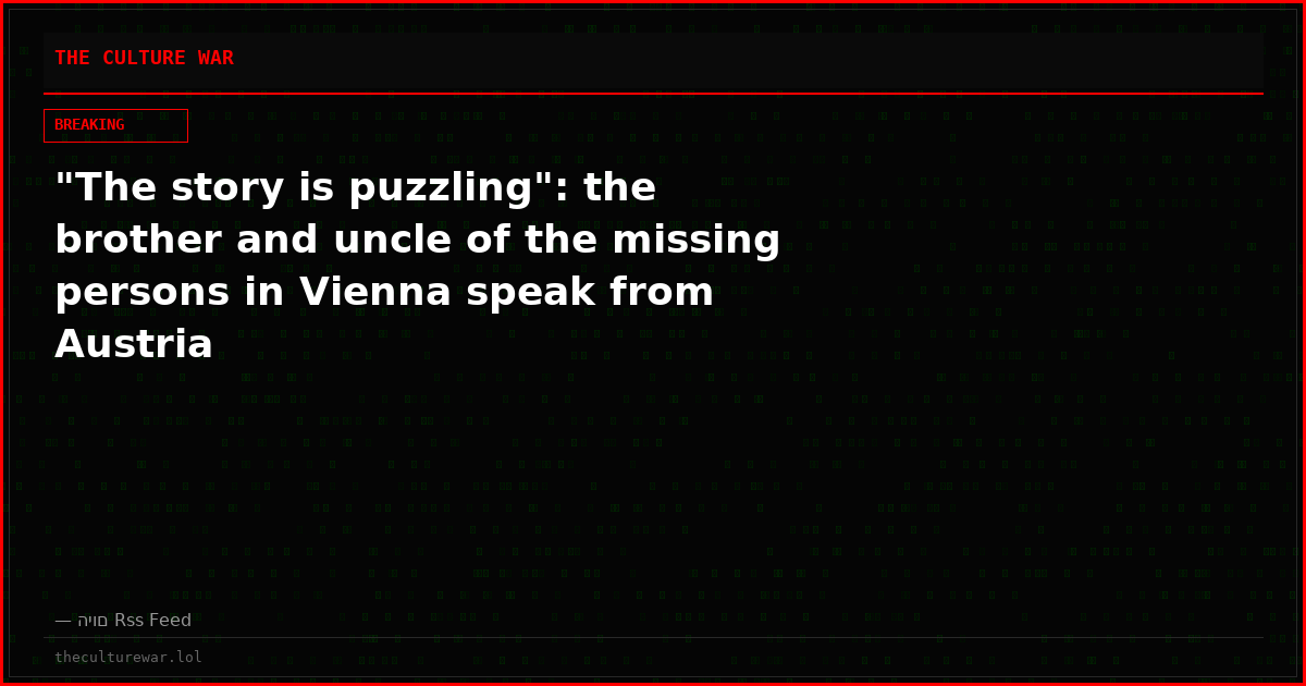 "The story is puzzling": the brother and uncle of the missing persons in Vienna speak from Austria