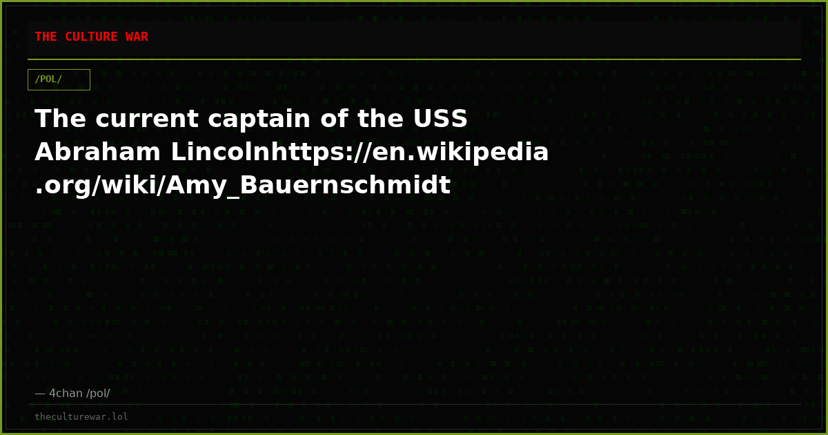The current captain of the USS Abraham Lincolnhttps://en.wikipedia.org/wiki/Amy_Bauernschmidt