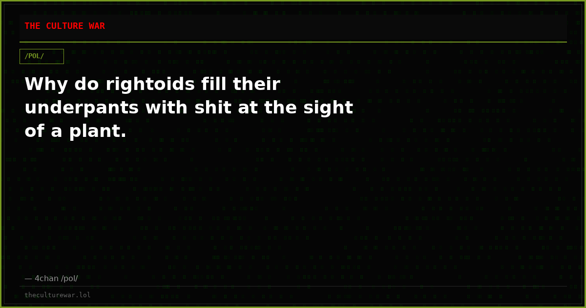 Why do rightoids fill their underpants with shit at the sight of a plant.