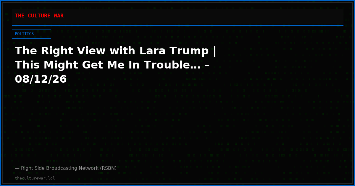 The Right View with Lara Trump | This Might Get Me In Trouble… – 08/12/26