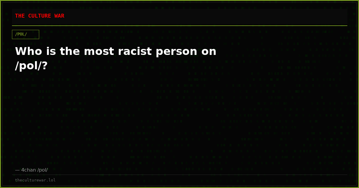 Who is the most racist person on /pol/?