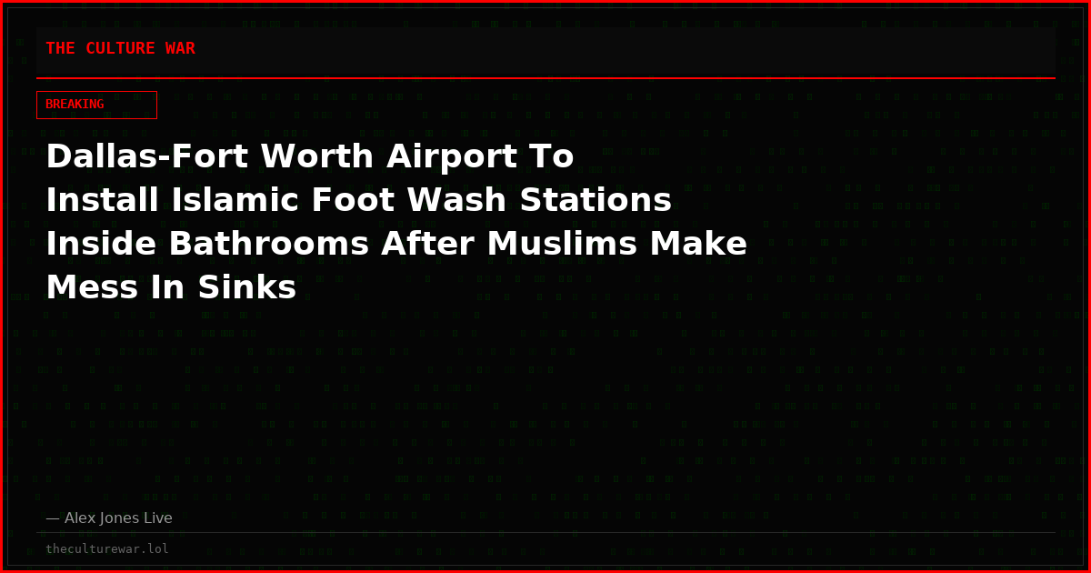 Dallas-Fort Worth Airport To Install Islamic Foot Wash Stations Inside Bathrooms After Muslims Make Mess In Sinks