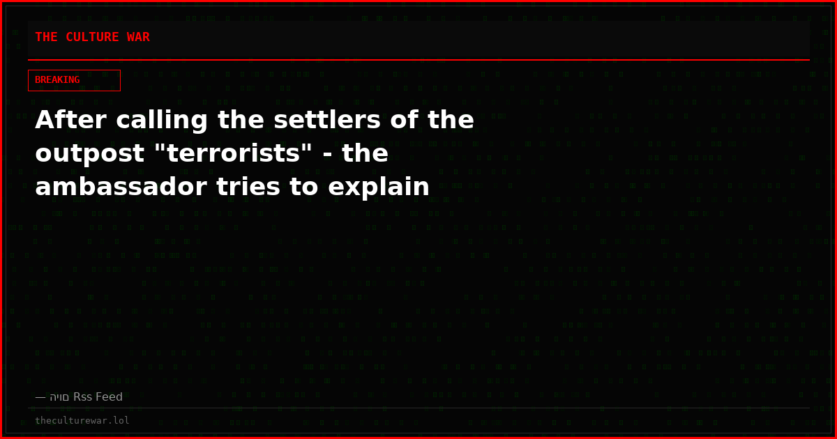 After calling the settlers of the outpost "terrorists" - the ambassador tries to explain