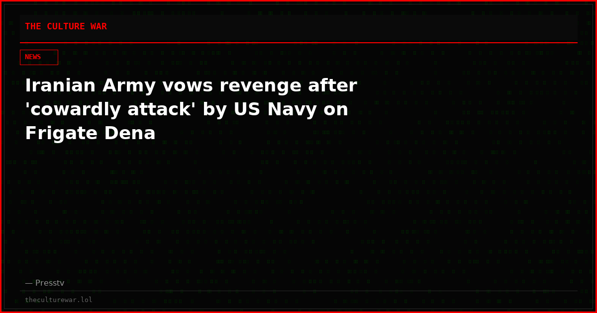 Iranian Army vows revenge after 'cowardly attack' by US Navy on Frigate Dena