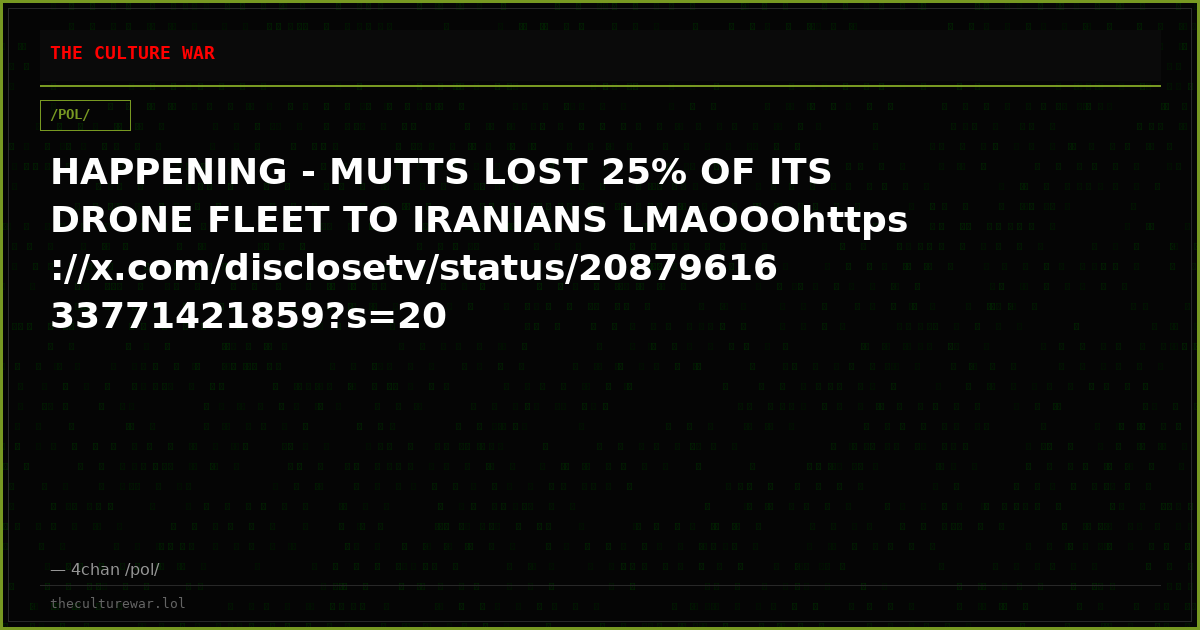 HAPPENING - MUTTS LOST 25% OF ITS DRONE FLEET TO IRANIANS LMAOOOhttps://x.com/disclosetv/status/2087961633771421859?s=20
