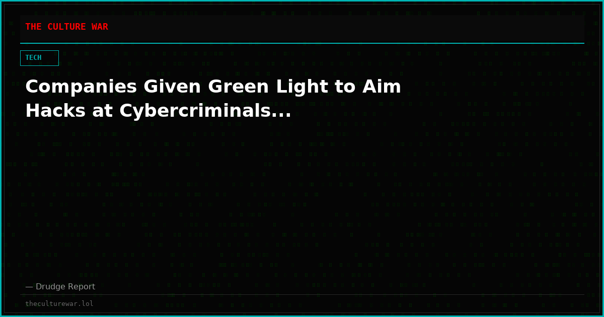 Companies Given Green Light to Aim Hacks at Cybercriminals...