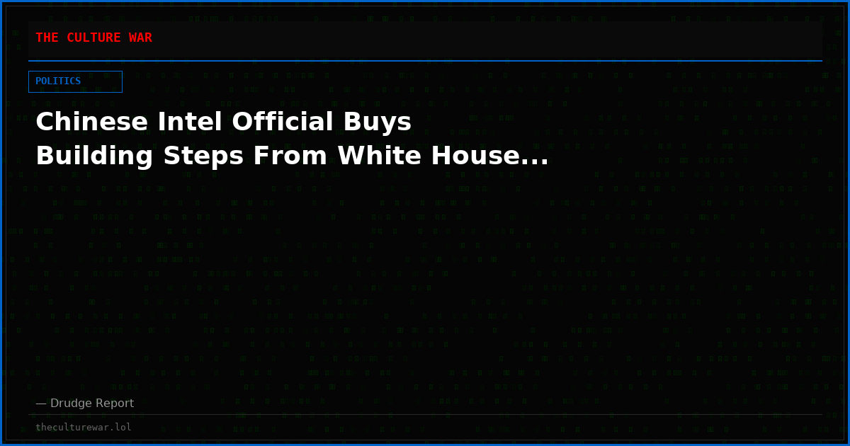 Chinese Intel Official Buys Building Steps From White House...