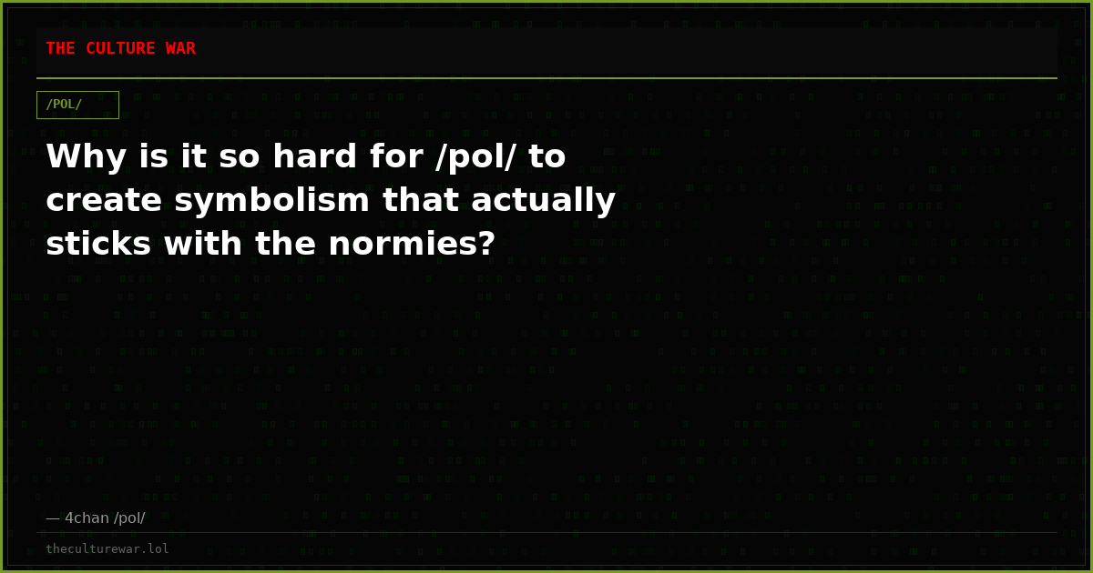 Why is it so hard for /pol/ to create symbolism that actually sticks with the normies?