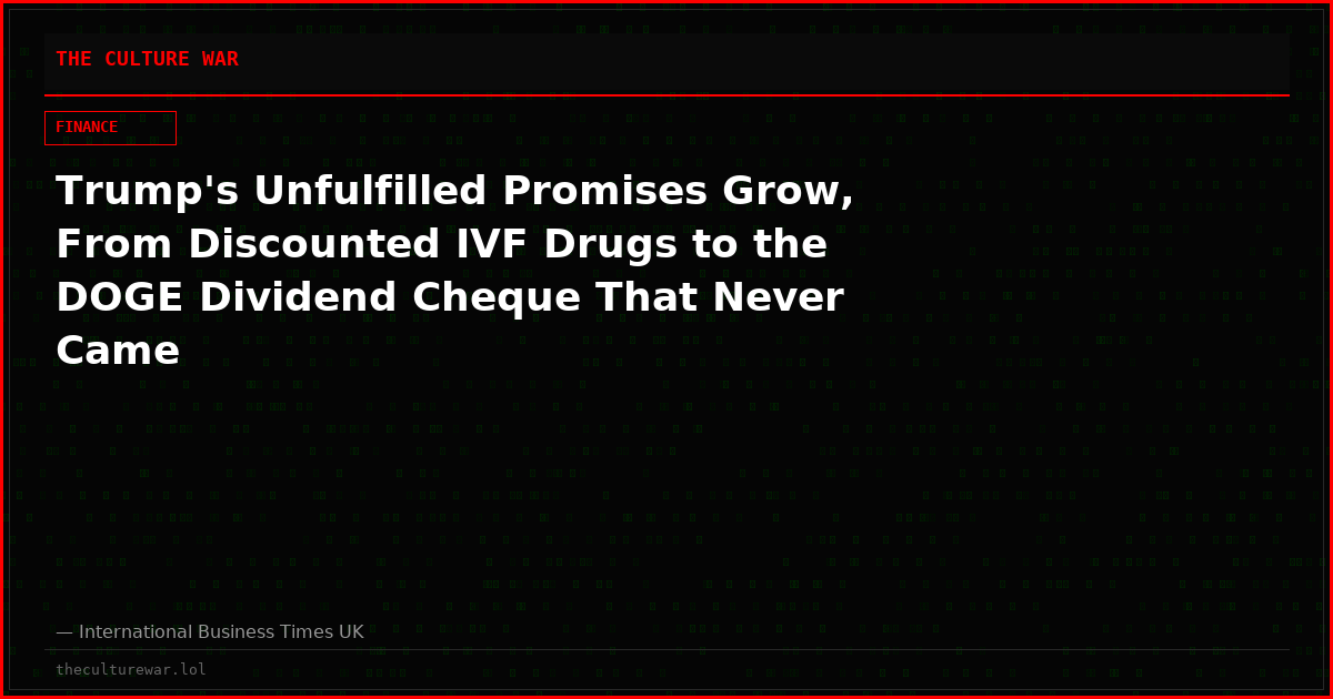 Trump's Unfulfilled Promises Grow, From Discounted IVF Drugs to the DOGE Dividend Cheque That Never Came
