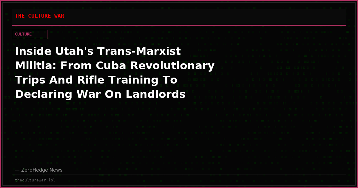 Inside Utah's Trans-Marxist Militia: From Cuba Revolutionary Trips And Rifle Training To Declaring War On Landlords